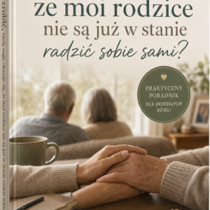 Książka „Rodzice potrzebują opieki. Co teraz?" - ebook